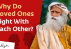 VIDEO: Sadhguru Why Do Loved Ones Fight With Each Other?
