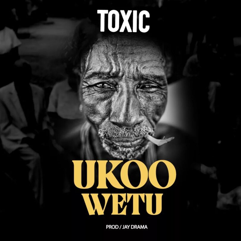 AUDIO Toxic - Ukoo Wetu MP3 DOWNLOAD