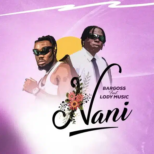 AUDIO Bargoss - Nani Ft Lody Music MP3 DOWNLOAD