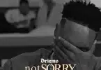 AUDIO Driemo – Not Sorry MP3 DOWNLOAD