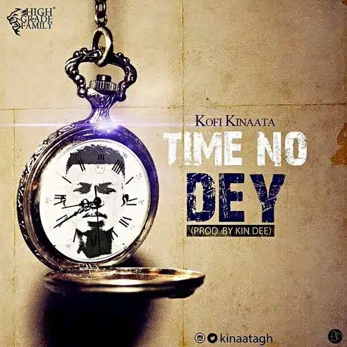 AUDIO Kofi Kinaata - Time No Dey (Prod. Kin Dee) MP3 DOWNLOAD