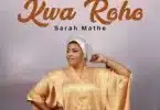AUDIO Sarah Mathe - Kwa Roho MP3 DOWNLOAD