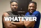 AUDIO Ebuka Songs – Whatever Ft. Okopi Peterson MP3 DOWNLOAD