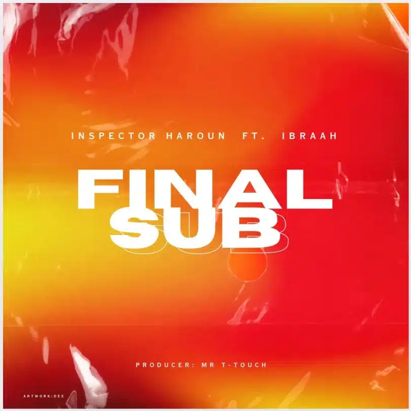 AUDIO Inspetor Haroun – Final Sub Ft Ibraah (Prod. Mr T Touch) MP3 DOWNLOAD
